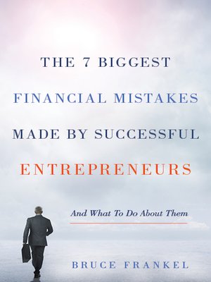cover image of The 7 Biggest Financial Mistakes Made by Successful Entrepreneurs